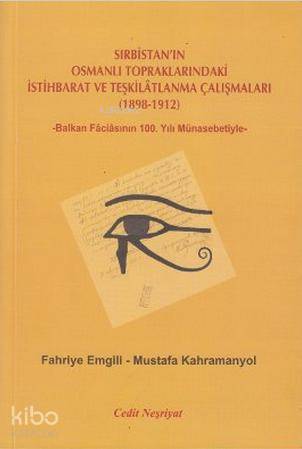Sırbistan'ın Osmanlı Topraklarındaki İstihbarat ve Teşkilatlanma Çalışmaları (1898-1912); -Balkan Faciasının 100. Yılı Münasebetiyle-