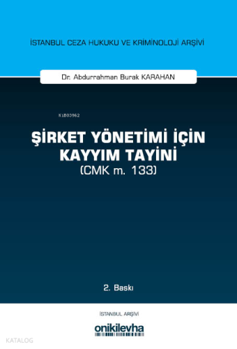 Şirket Yönetimi İçin Kayyım Tayini;İstanbul Ceza Hukuku ve Kriminoloji Arşivi Yayın No: 39