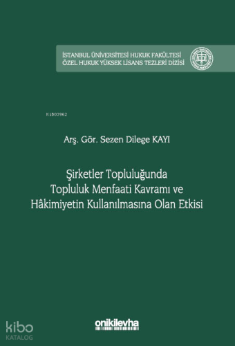 Şirketler Topluluğunda Topluluk Menfaati Kavramı ve Hakimiyetin Kullanılmasına Olan Etkisi;İstanbul Üniversitesi Hukuk Fakültesi Özel Hukuk Yüksek Lisans Tezleri Dizisi
