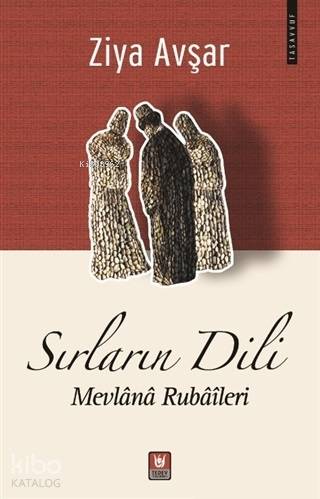 Sırların Dili; Mevlana Rubaileri