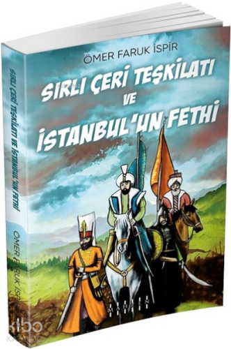 Sırlı Çeri Teşkilatı ve İstanbul’un Fethi