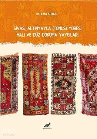 Sivas, Altınyayla Tonus Yöresi Halı ve Düz Dokuma Yaygıları