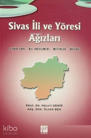 Sivas İli ve Yöresi Ağızları Etnik Yapı - Dil İncelemesi - Metinler - Sözlük