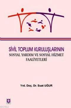 Sivil Toplum Kuruluşlarının Sosyal Yardım ve Sosyal Hizmet Faaliyetleri