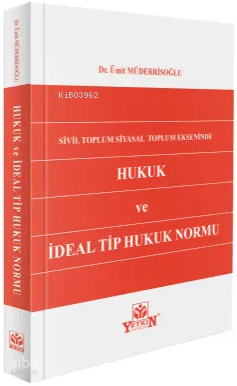 Sivil Toplum Siyasal Toplum Ekseninde Hukuk ve İdeal Tip Hukuk Normu