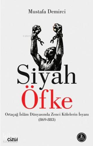 Siyah Öfke; Ortaçağ İslam Dünyasında Zenci Kölelerin İsyanı - Kitapiks