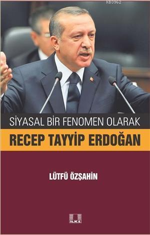 Siyasal Bir Fenomen Olarak Recep Tayyip Erdoğan - Kitapiks.com
