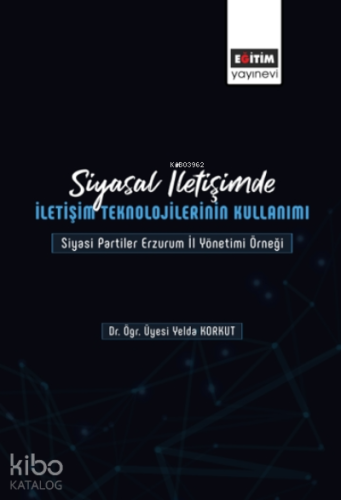 Siyasal İletişimde İletişim Teknolojilerinin Kullanımı - Kitapiks.com