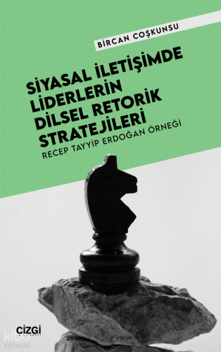 Siyasal İletişimde Liderlerin Dilsel Retorik Stratejileri;Recep Tayyip Erdoğan Örneği