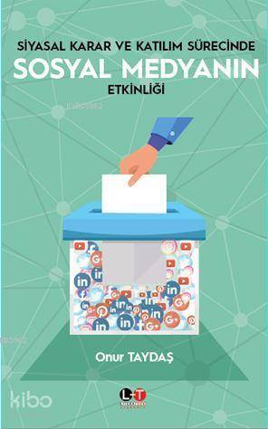 Siyasal Karar Ve Katılım Sürecinde Sosyal Medyanın Etkinliği