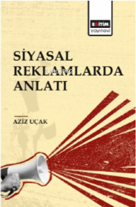 Siyasal Reklamlarda Anlatı - Kitapiks.com