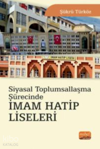 Siyasal Toplumsallaşma Sürecinde İmam Hatip Liseleri - Kitapiks.com