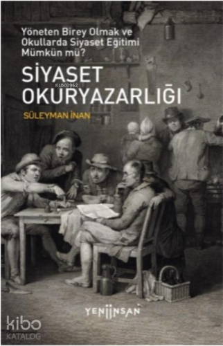 Siyaset Okuryazarlığı;Yöneten Birey Olmak ve Okullarda Siyaset Eğitimi Mümkün mü?