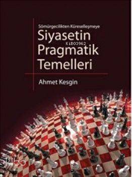 Siyasetin Pragmatik Temelleri; Sömürgecilikten Küreselleşmeye