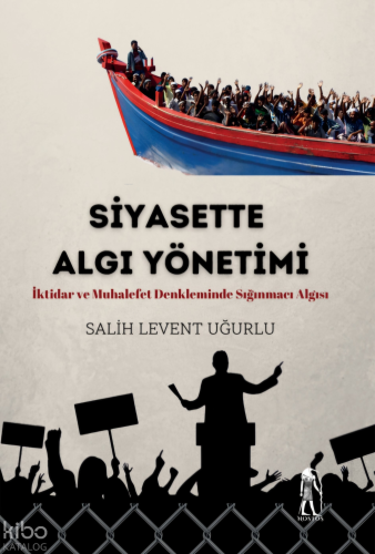 Siyasette Algı Yönetimi;İktidar ve Muhalefet Denkleminde Sığınmacı Alg