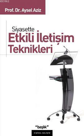 Siyasette Etkili İletişim Teknikleri - Kitapiks.com