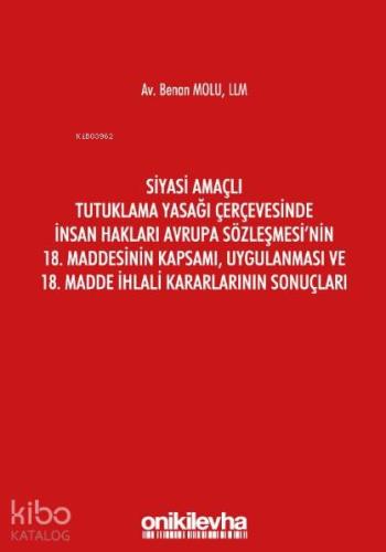 Siyasi Amaçlı Tutuklama Yasağı Çerçevesinde İnsan Hakları; Avrupa Sözleşmesi'nin 18. Maddesinin Kapsamı, Uygulanması ve 18. Madde İhlali Kararlarının Sonuçları