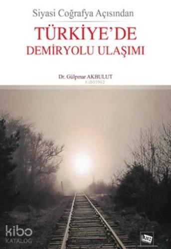 Siyasi Coğrafya AçısındanTürkiye'de Demiryolu Ulaşımı