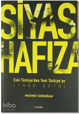 Siyasi Hafıza; Eski Türkiye'den Yeni Türkiye'ye (1996-2016) - Kitapiks