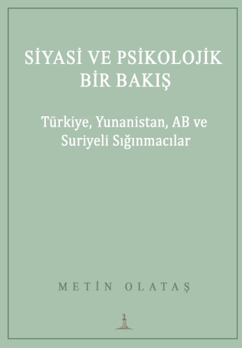 Siyasi ve Psikolojik Bir Bakış;Türkiye, Yunanistan, AB ve Suriyeli Sığınmacılar