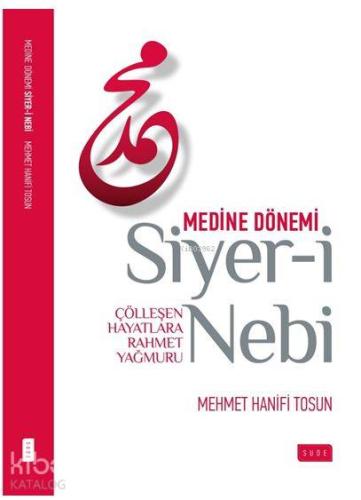 Siyer-i Nebi Medine Dönemi; Çölleşen Hayatlara Rahmet Yağmuru - Kitapi