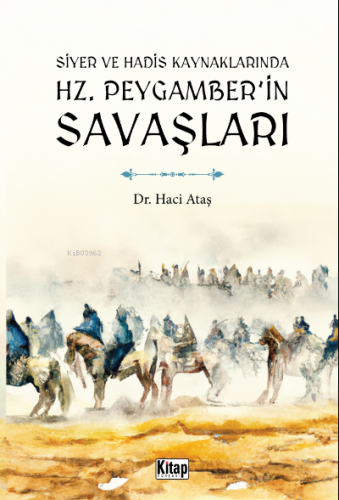 Siyer Ve Hadis Kaynaklarında Hz. Peygamber'in Savaşları - Kitapiks.com