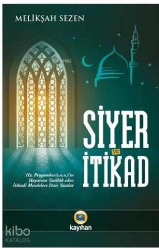 Siyer ve İtikad; Hz. Peygamberin Hayatına Taalluk Eden İtikadi Meselelere Dair Yazılar