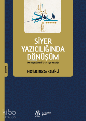 Siyer Yazıcılığında Dönüşüm;Meşrutiyet Dönemi Türkçe Siyer Yazıcılığı