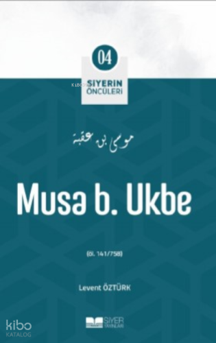 Siyerin Öncüleri 04 - Musa B Ukbe
