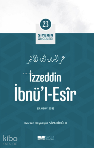 Siyerin Öncüleri 23 - İzzeddin İbnül Esir
