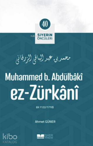 Siyerin Öncüleri 40 - Muhammed B Abdülbaki Ez Zürkani