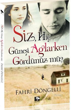 Siz Hiç Güneşi Ağlarken Gördünüz Mü?