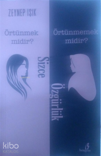 Sizce Özgürlük Örtünmek Midir? Örtünmemek Midir?