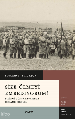 Size Ölmeyi Emrediyorum;Birinci Dünya Savaşında  Osmanlı Ordusu
