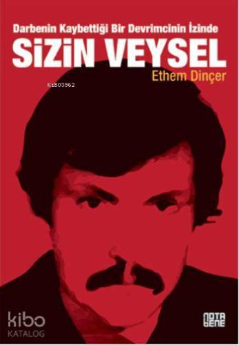 Sizin Veysel; Darbenin Kaybettiği Bir Devrimcinin İzinde