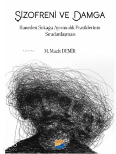 Şizofreni ve Damga;Haneden Sokağa Ayrımcılık Pratiklerinin Sıradanlaşması
