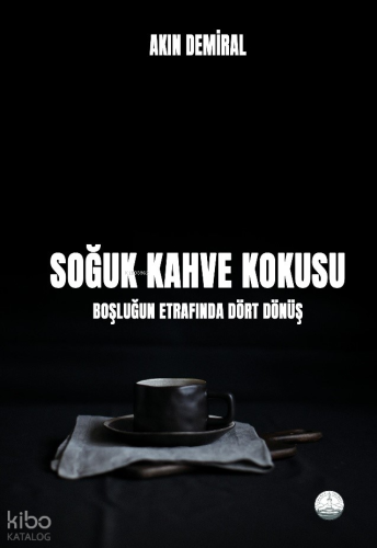 Soğuk Kahve Kokusu;Boşluğun Etrafında Dört Dönüş