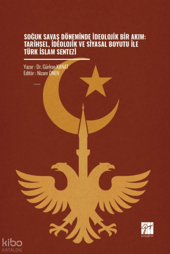 Soğuk Savaş Döneminde İdeolojik Bir Akım: Tarihsel, İdeolojik ve Siyasal Boyutu ile Türk İslam Sentezi