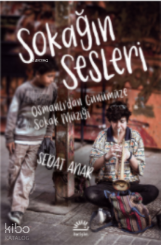 Sokağın Sesleri ;Osmanlı’dan Günümüze Sokak Müziği - Kitapiks.com