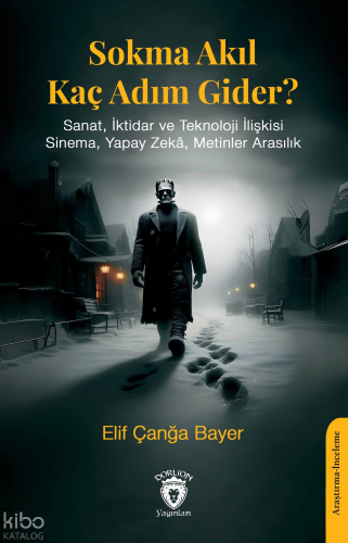 Sokma Akıl Kaç Adım Gider? ;Sanat, İktidar ve Teknoloji İlişkisi Sinema, Yapay Zekâ, Metinler Arasılık
