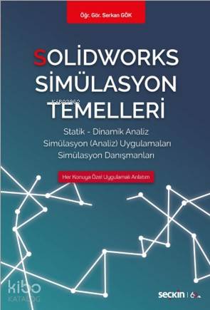 Solidworks Simülasyon Temelleri; Statik – Dinamik Analiz  Simülasyon Analiz Uygulamaları – Simülasyon Danışmanları
