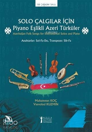 Solo Çalgılar İçin Piyano Eşlikli Azeri Türküler; Azerbaijan Folk Songs for Instrumental Solos and Piano