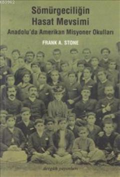 Sömürgeciliğin Hasat Mevsimi; Anadolu'da Amerikan Misyoner Okulları - 