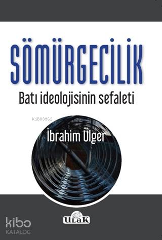 Sömürgecilik; Batı İdeolojisinin Sefaleti