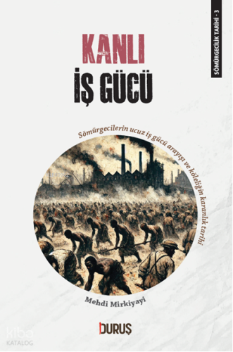 Sömürgecilik Tarihi 3 - Kanlı İş Gücü;Sömürgecilerin Ucuz İş Gücü Arayışı Ve Köleliğin Karanlık Tarihi