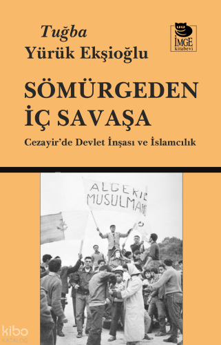 Sömürgeden İç Savaşa;Cezayir'de Devlet İnşası ve İslamcılık