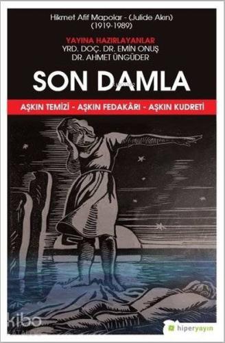 Son Damla - Hikmet Afif Mapolar: Julide Akın 1919-1989 Aşkın Temizi - Aşkın Fedakarı - Aşkın Kudreti