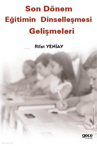 Son Dönem Eğitimin Dinselleşmesi Gelişmeleri
