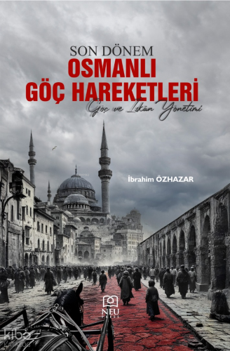 Son Dönem Osmanlı Göç Hareketleri;Göç ve İskân Yönetimi
