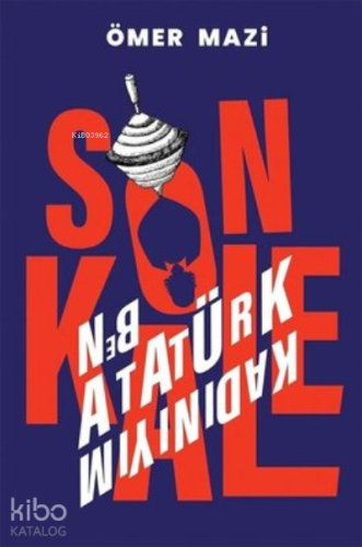 Son Kale - Ben Atatürk Kadınıyım